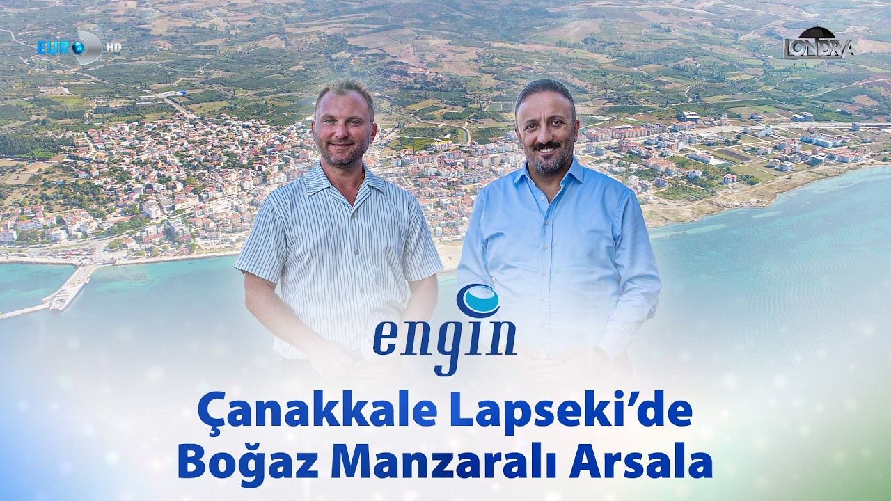 Çanakkale Lapseki’de boğaz manzaralı arsalar… / Londra Aktüel 352. Bölüm