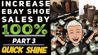 How to Sell Shoes on eBay INCREASE YOUR SHOE SALES PROFITS BY 100% |  Part 3 Quick Shine Shoes