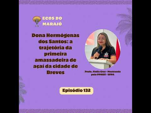 Dona Hermógenas: a trajetória da primeira amassadeira de açaí em Breves | Ecos do Marajó #132