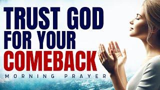 Morning Prayer: Trust God For Your Comeback and Watch What Happens