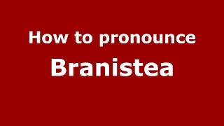 How to pronounce Braniştea