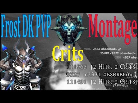 6.2.3 Frost DK PvP Montage - 16k Sub Thank You -  Them Crits Tho