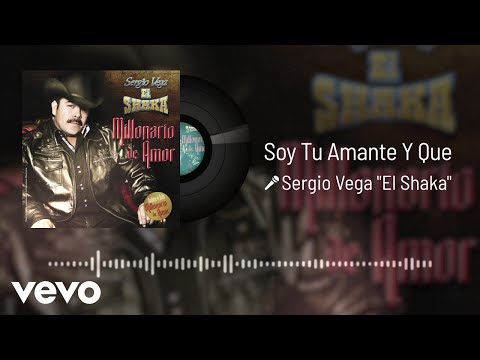 Sergio Vega "El Shaka" - Soy Tu Amante Y Que (Audio)