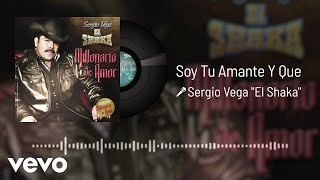 Sergio Vega &quot;El Shaka&quot; - Soy Tu Amante Y Que (Audio)