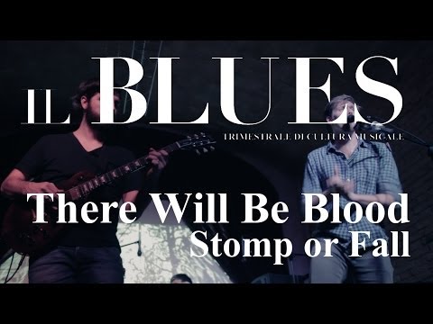 There Will Be Blood - Stomp or Fall - Il Blues Magazine