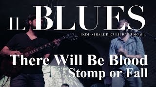 There Will Be Blood - Stomp or Fall - Il Blues Magazine