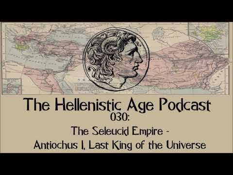 030: The Seleucid Empire - Antiochus I, Last King of the Universe
