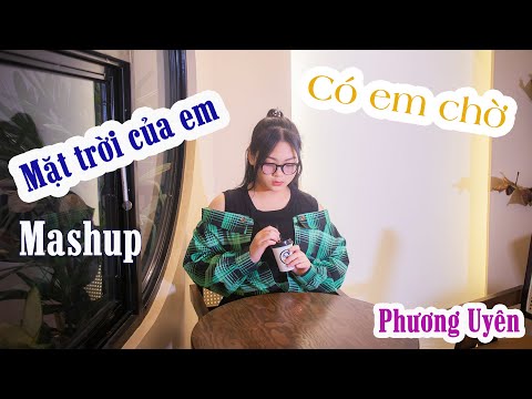 [Mashup] Mặt Trời Của Em x Có Em Chờ - Phương Uyên | Cover | Video Official