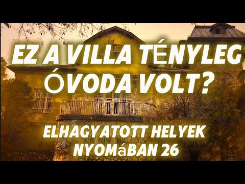 „Ez a villa óvoda volt... Most a múlt kísért benne" Elhagyatott helyek nyomában 26