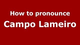How to pronounce Campo Lameiro