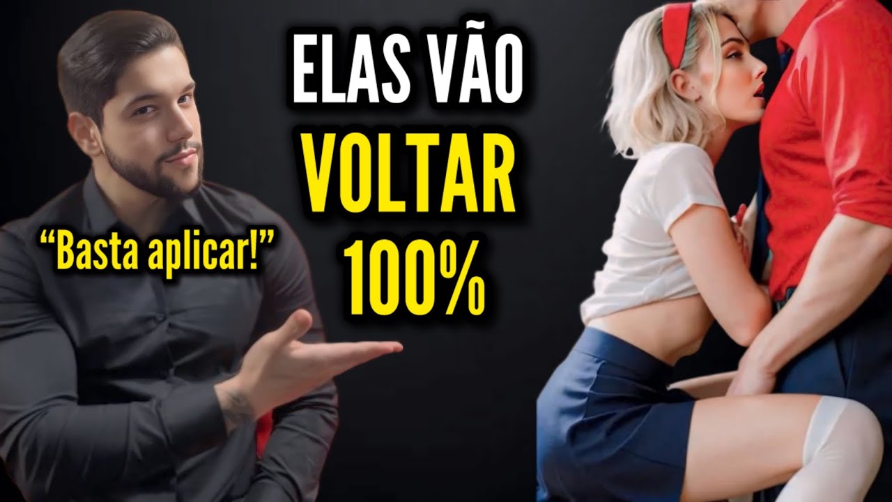 Elas Vão VOLTAR para Você e IMPLORAR para Estar Com Você