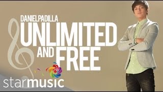 Daniel Padilla - Unlimited and Free (Lyrics)