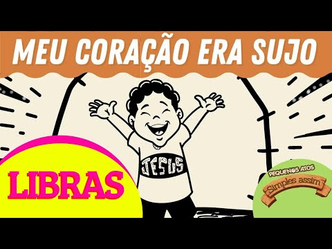 MEU CORAÇÃO ERA SUJO | LIBRAS | Pequenos Atos Simples Assim