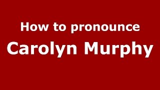 How to pronounce Carolyn Murphy