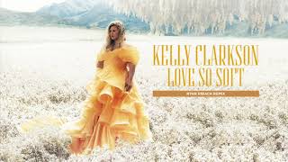 Kelly Clarkson - Love So Soft (Ryan Riback Remix) [Official Audio]