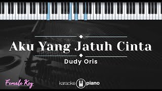 Download lagu Aku Yang Jatuh Cinta - Dudy Oris (KARAOKE PIANO - FEMALE KEY) mp3