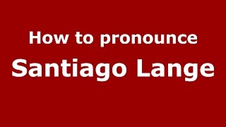 How to pronounce Santiago Lange