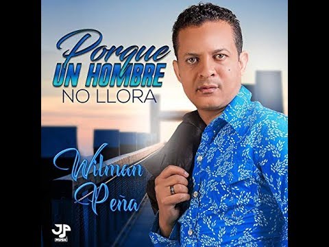 Porque Un Hombre No Llora - Wilman Peña (Audio Bachata)
