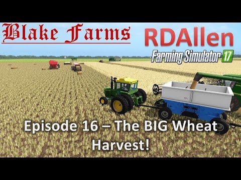 Farming Simulator 17 Blake Farms E16 - The BIG Wheat Harvest!
