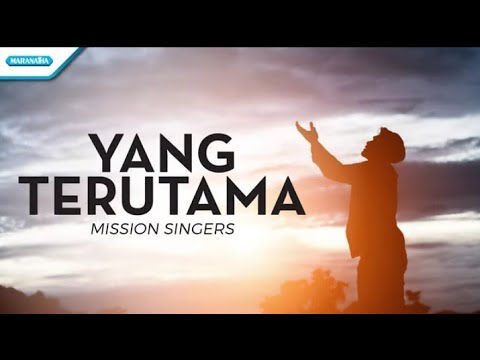 Yang Terutama - Mission Singers (with lyric)
