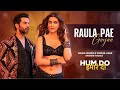 Raula Pae Gayaa - Rajkummar, Kriti Sanon | Hum Do Hamare Do | Daler Mehndi & Sachin Jigar