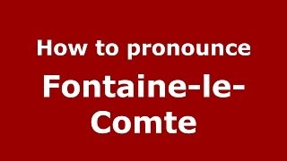 How to pronounce Fontaine-Le-Comte