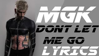 MGK - Don&#39;t Let Me Go | Lyrics