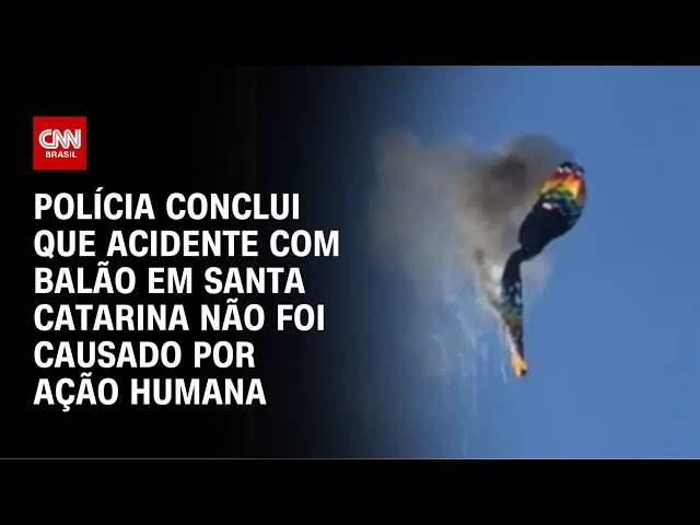 Acidente com balão em SC não foi causado por ação humana, diz polícia | CNN ARENA