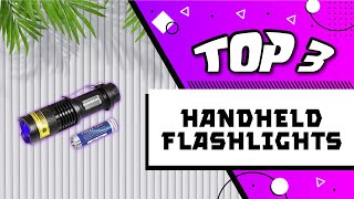 Top 3 Best Handheld Flashlights