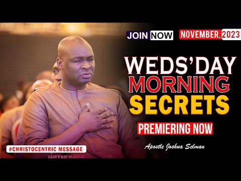 WEDNESDAY SECRETS, 22nd NOVEMBER 2023 - Apostle Joshua Selman Commanding Your Morning