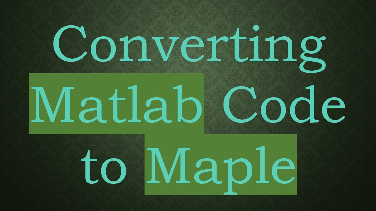 Converting Matlab Code to Maple