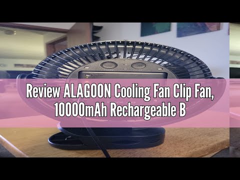 Review ALAGOON Cooling Fan Clip Fan, 10000mAh Rechargeable Battery Operated and Desk Fan, 3 Speeds,