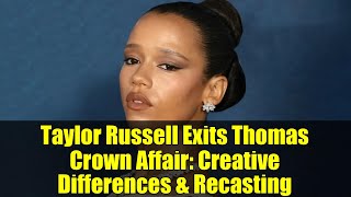 Taylor Russell Exits Thomas Crown Affair: Creative Differences & Recasting