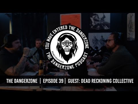 The Dangerzone: Episode 39 - Dead Reckoning Collective
