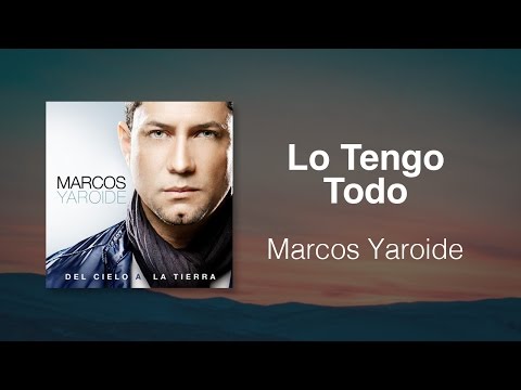 Lo Tengo Todo - Marcos Yaroide (música cristiana, letras incluidas)