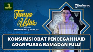 Bolehkah Konsumsi Obat Pencegah Haid agar Puasa Ramadan Full?
