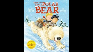 How to Ride a Polar Bear - Bedtime stories for kids, read aloud.