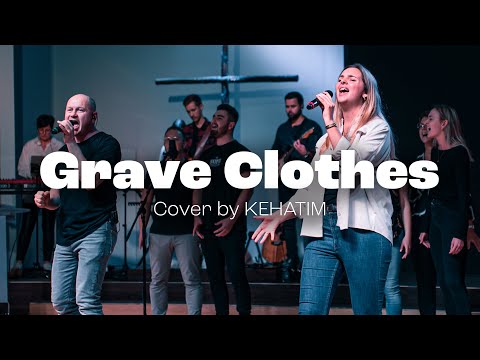 KEHATIM @kehatimband  feat. Be'er Sheva – Grave Clothes (by TRIBL & Maverick City Music)
