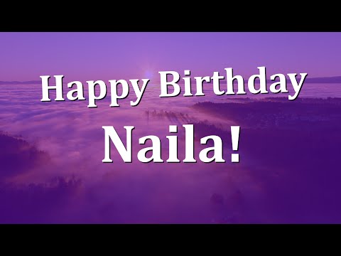 Happy Birthday Naila!  Have an Amazing Birthday!