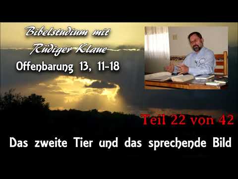 Offenbarung 13,11-18 / Teil 22 von 42 / Das zweite Tier und das sprechende Bild; Rüdiger Klaue