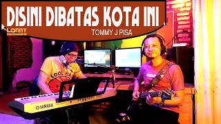 Download lagu DISINI DIBATAS KOTA INI - Tommy J Pisa - COVER by Lonny mp3