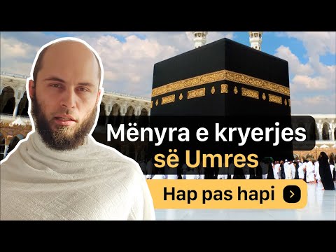Mënyra e kryerjes së Umres hap pas hapi