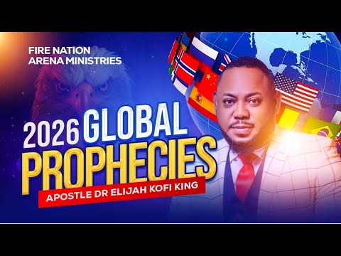2026 Global Prophecies ~ Apostle Dr Elijah Kofi King