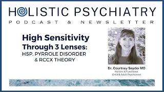 High Sensitivity Through 3 Lenses: HSP, Pyrrole Disorder & RCCX Theory