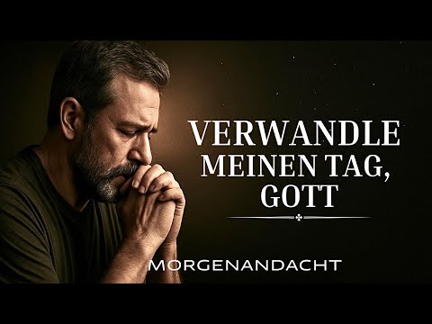 Gott, mach aus diesem Tag etwas Besonderes | Morgenandacht & Morgengebet