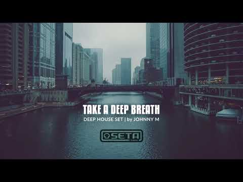 Johnny M - Take A Deep Breath | Deep House Mix | Seta Label Tracks