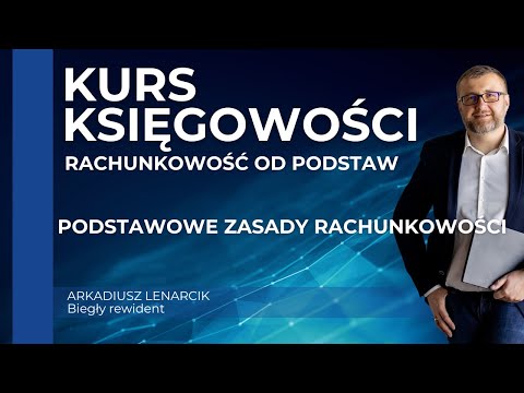 Podstawowe Zasady Rachunkowości: Fundamenty Prawidłowego Księgowania - Kurs Rachunkowości od Podstaw
