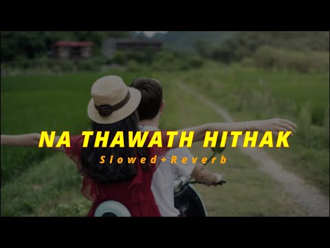 Na Thawath Hithak (Slowed+Reverb)
