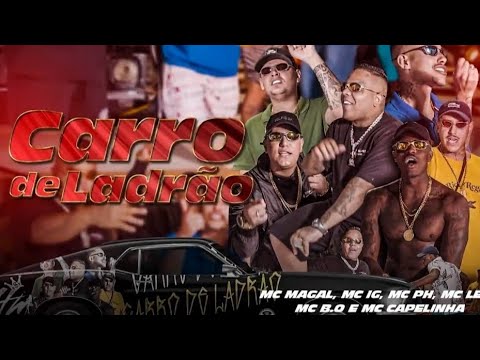 Carro de ladrão  -  Mc Magal, Mc Ig, Mc Ph, Mc Leh, Mc Capelinha e Mc B.O