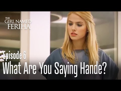 What are you saying Hande? - The Girl Named Feriha Episode 6